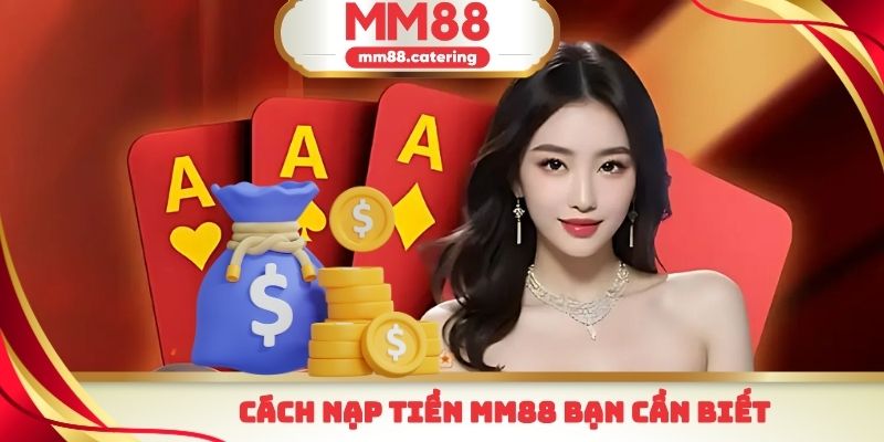 Cách nạp tiền MM88 bạn cần biết