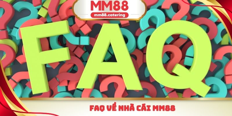 FAQ về nhà cái MM88