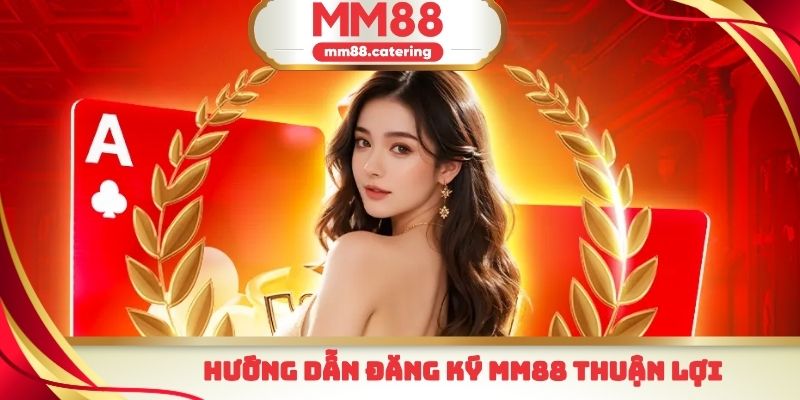 Hướng dẫn đăng ký MM88 thuận lợi