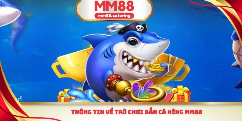 Thông tin về trò chơi bắn cá xèng MM88