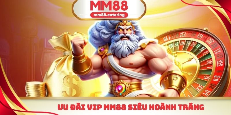 Ưu đãi VIP MM88 siêu hoành tráng
