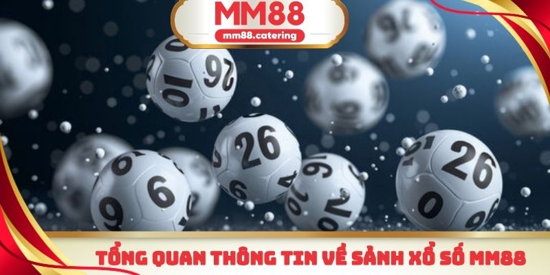 Một vài thông tin tổng quan cần nắm được về xổ số MM88